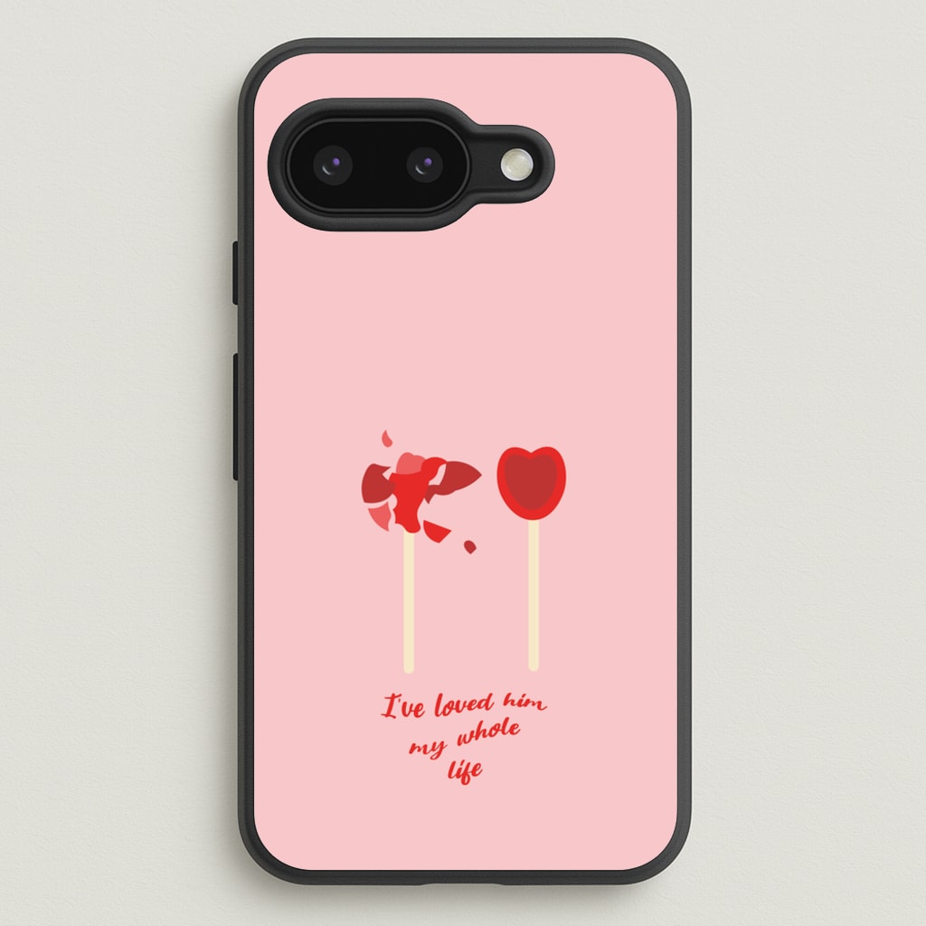 I've Loved Him My Whole Life - BookTok Phone Case for Google Pixel 9a
