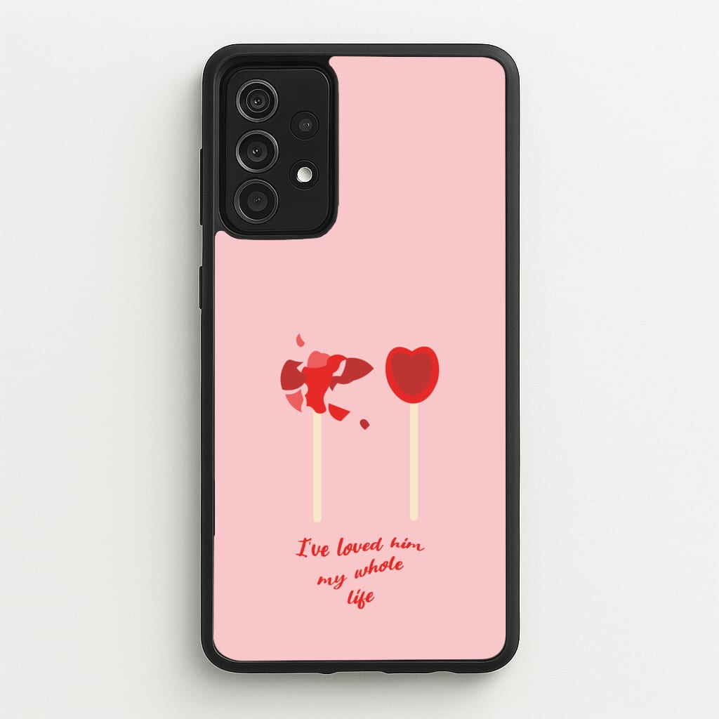 I've Loved Him My Whole Life - BookTok Phone Case for Galaxy A52 / A52s