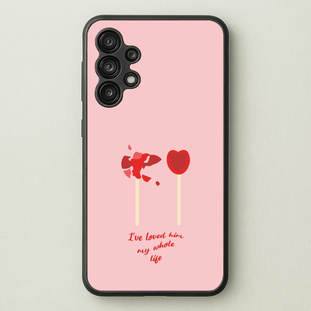 I've Loved Him My Whole Life - BookTok Phone Case for Galaxy A13