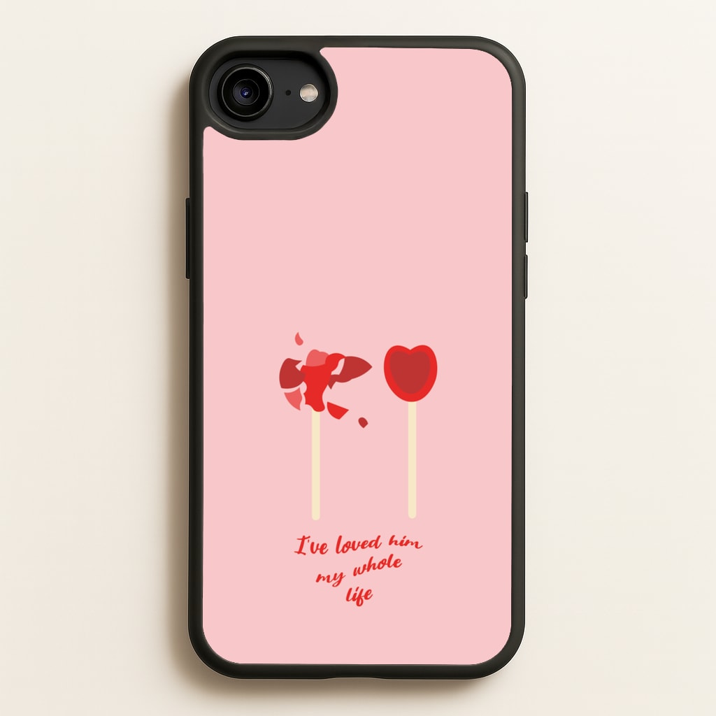 I've Loved Him My Whole Life - BookTok Phone Case for iPhone 6 / 7 / 8 / SE