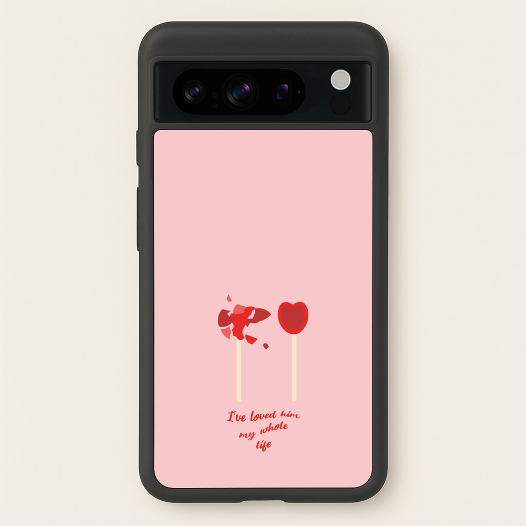 I've Loved Him My Whole Life - BookTok Phone Case for Google Pixel 8 Pro