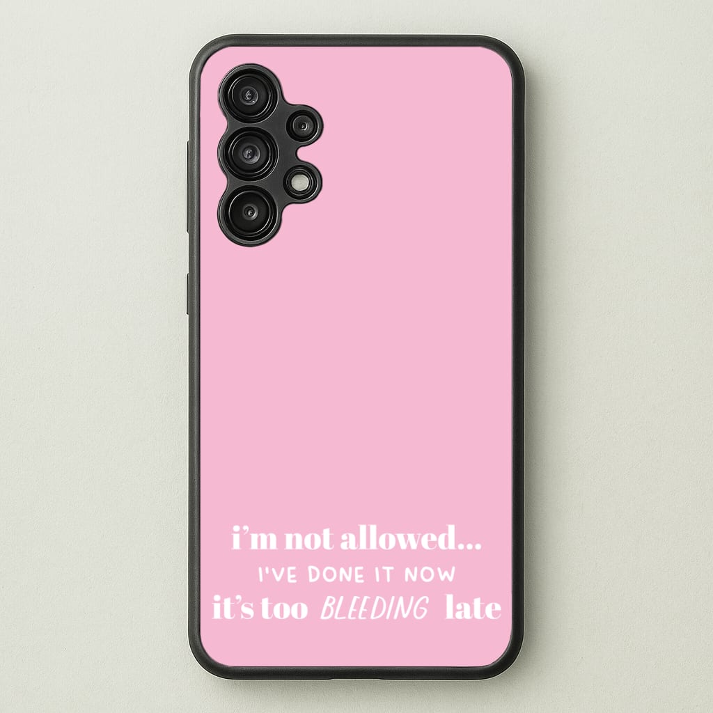 It's Too Bleeding Late - British Pop Culture - British Pop Culture Phone Case for Galaxy A13