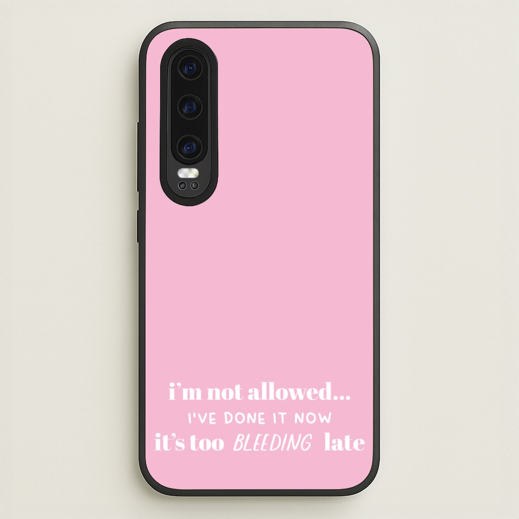 It's Too Bleeding Late - British Pop Culture - British Pop Culture Phone Case for Huawei P30