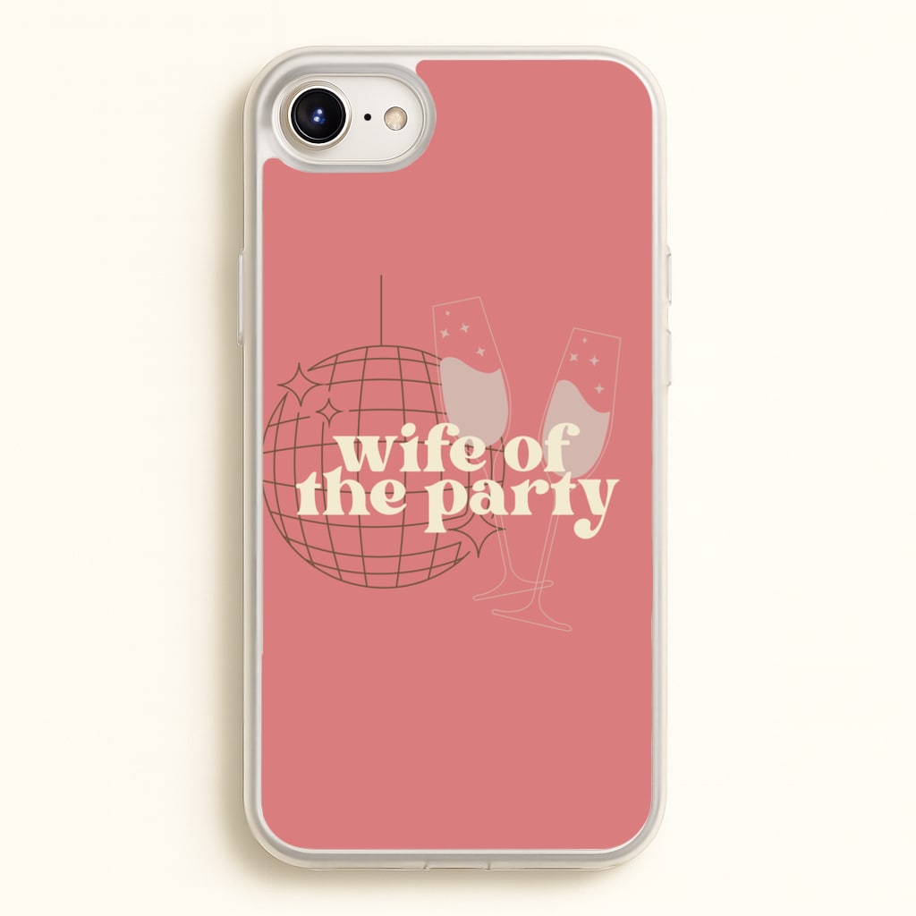 Wife Of The Party - Bridal - Bridal Phone Case for iPhone 6 / 7 / 8 / SE