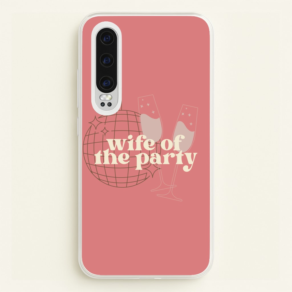 Wife Of The Party - Bridal - Bridal Phone Case for Huawei P30