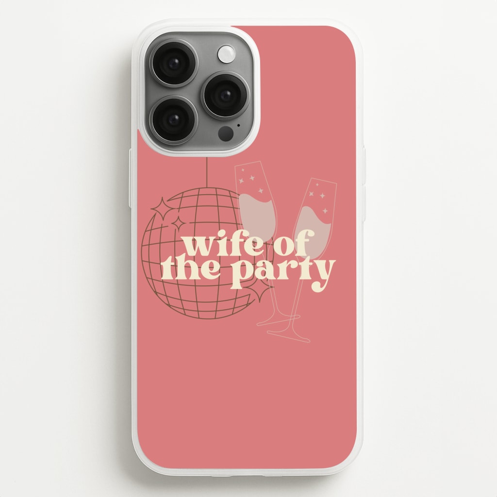 Wife Of The Party - Bridal - Bridal Phone Case for iPhone 13 Pro Max