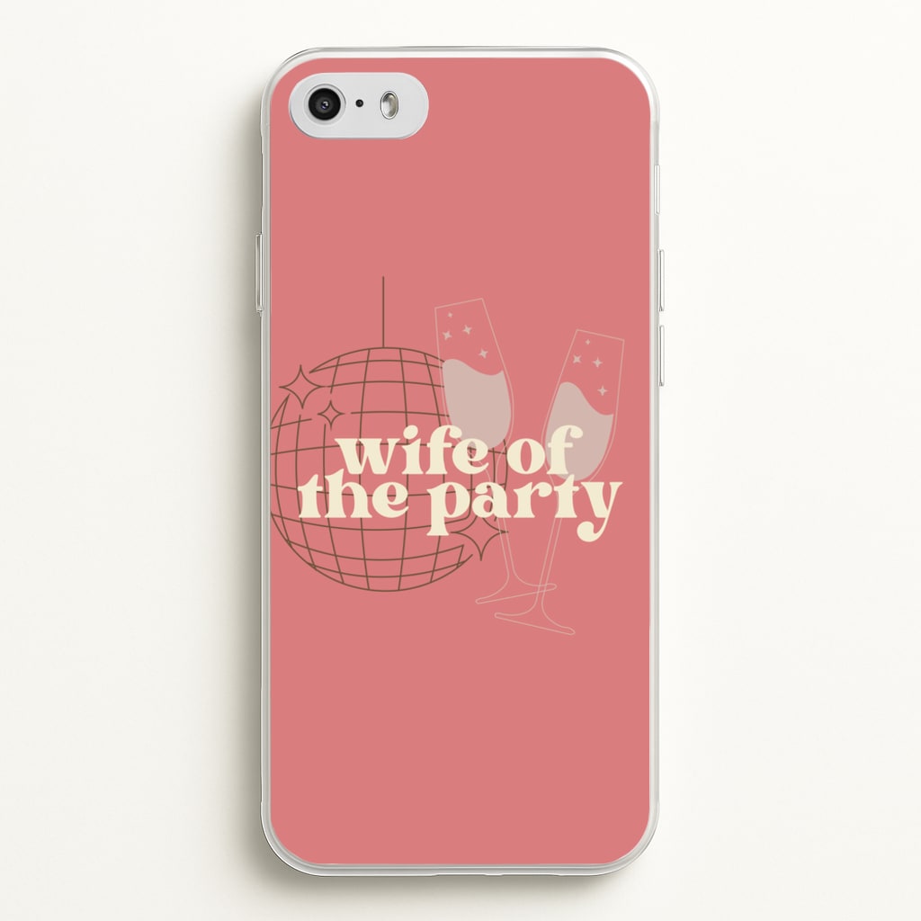 Wife Of The Party - Bridal - Bridal Phone Case for iPhone 5 / 5s / SE 2016