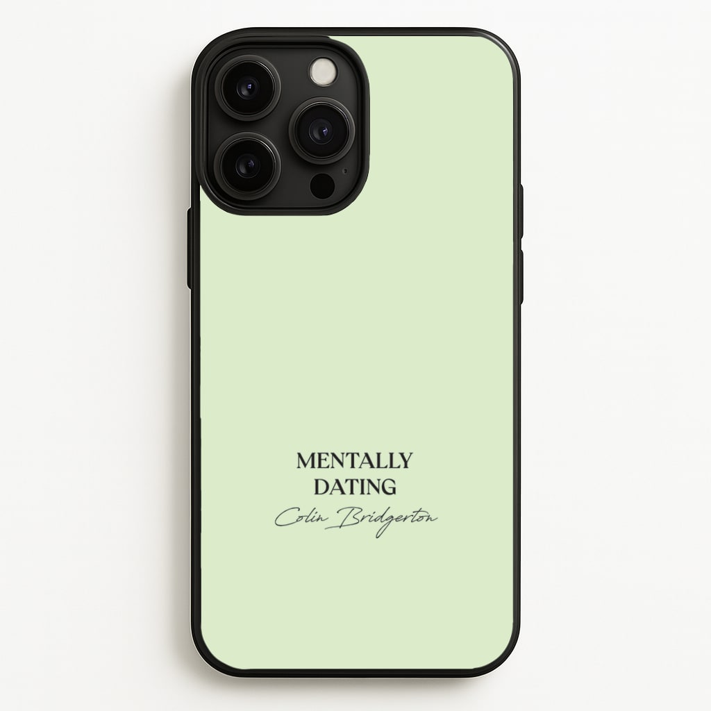 Mentally Dating Colin Bridgerton - Bridgerton Phone Case for iPhone 13 Pro Max