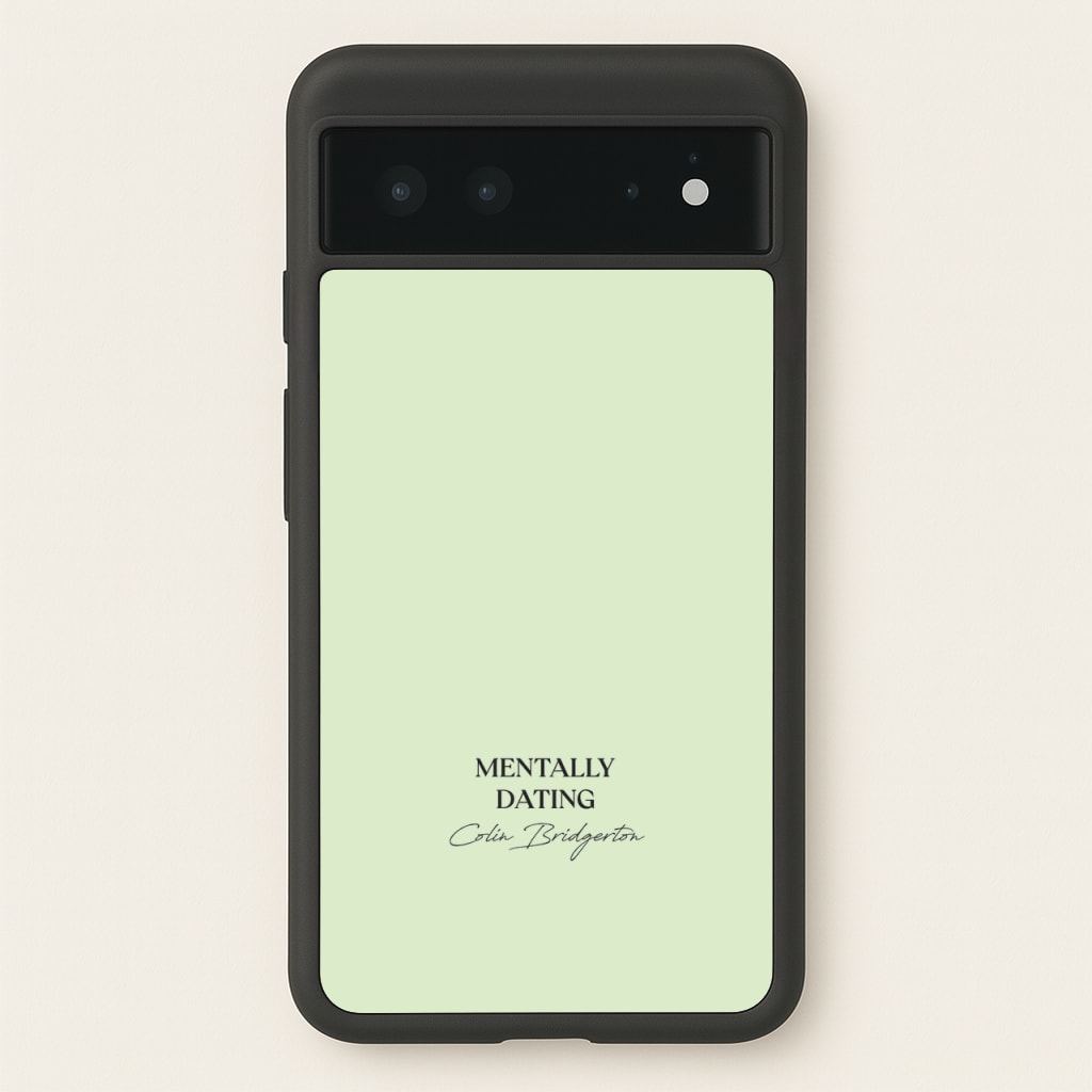 Mentally Dating Colin Bridgerton - Bridgerton Phone Case for Google Pixel 6