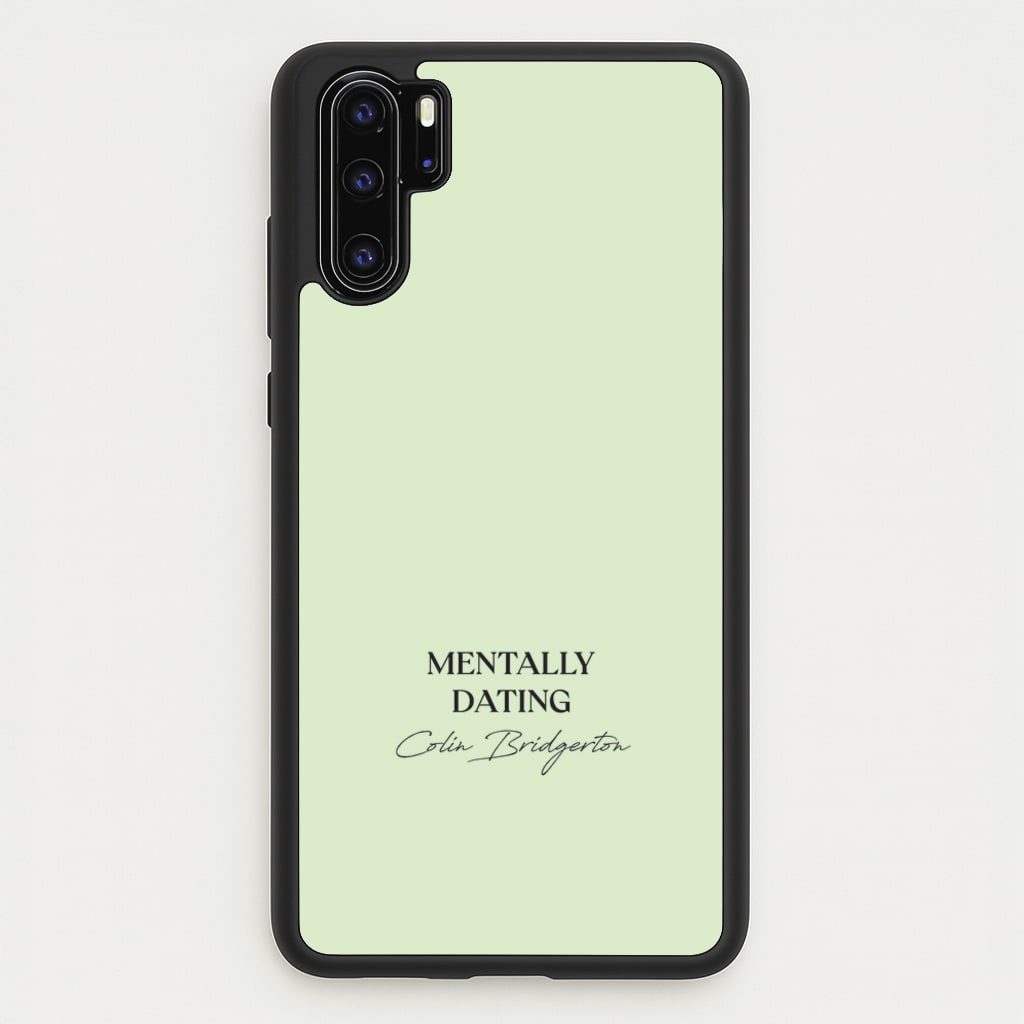 Mentally Dating Colin Bridgerton - Bridgerton Phone Case for Huawei P30 Pro