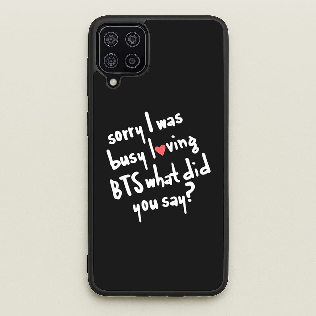Sorry I Was Busy Loving K-Pop Band - BTS Phone Case for Galaxy A12