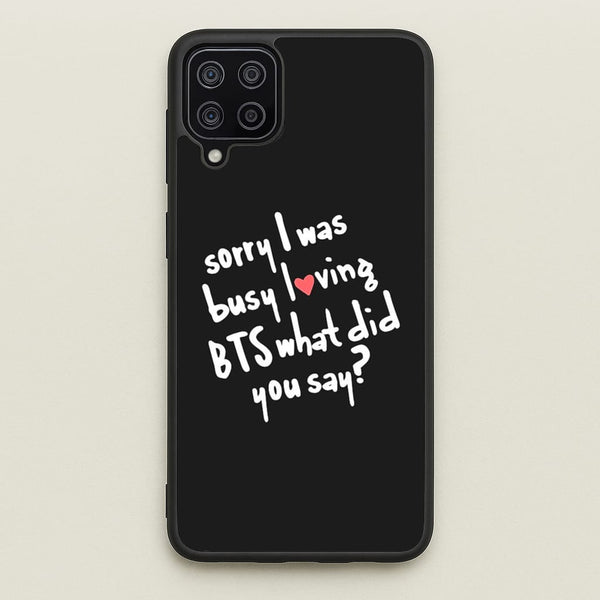 Sorry I Was Busy Loving K-Pop Band - BTS Phone Case for Galaxy A12