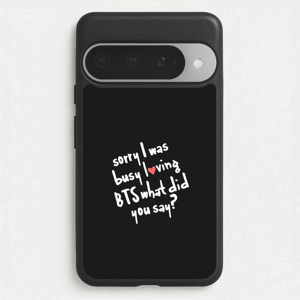 Sorry I Was Busy Loving K-Pop Band Phone Case for Google Pixel 10 Pro XL