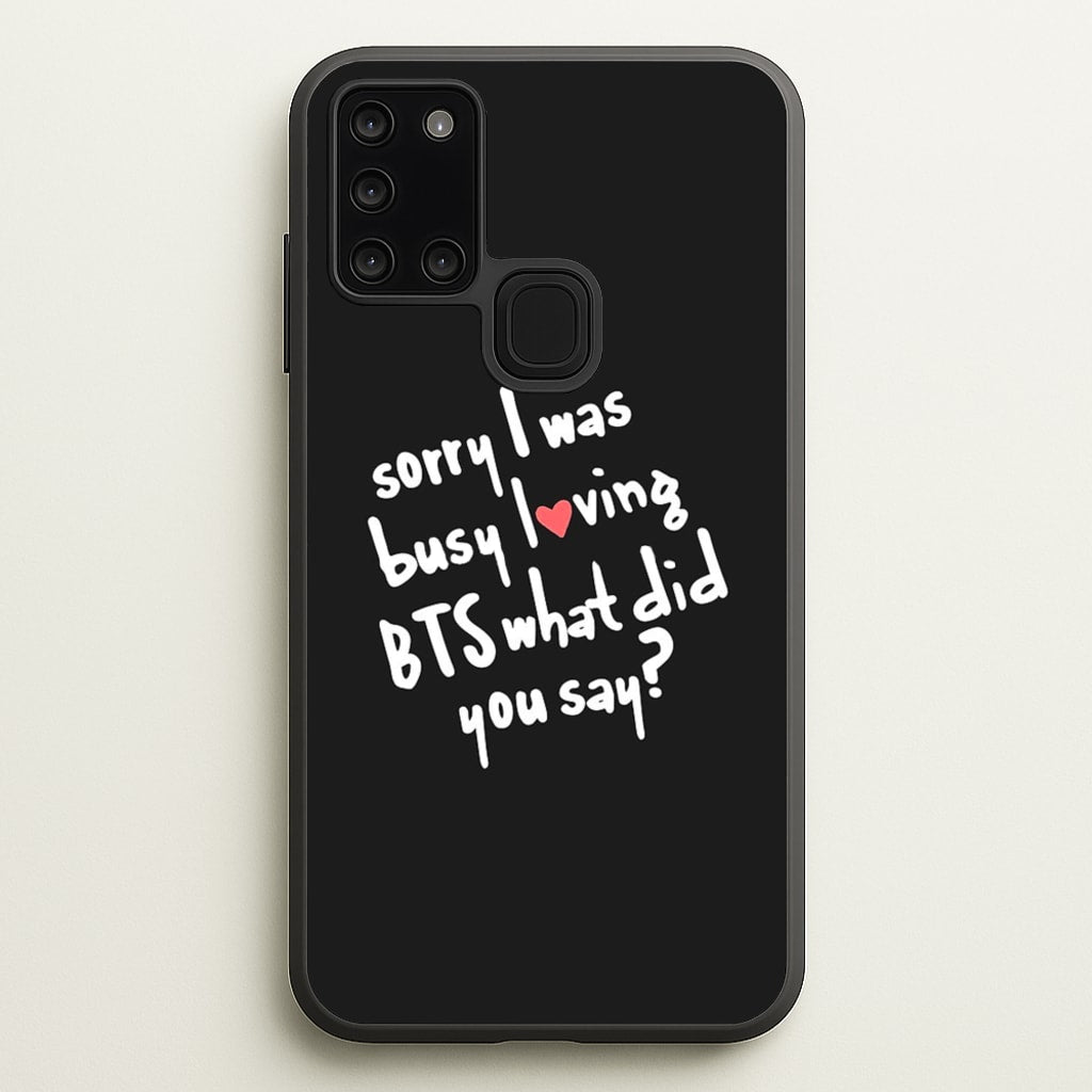 Sorry I Was Busy Loving K-Pop Band - BTS Phone Case for Galaxy A21s
