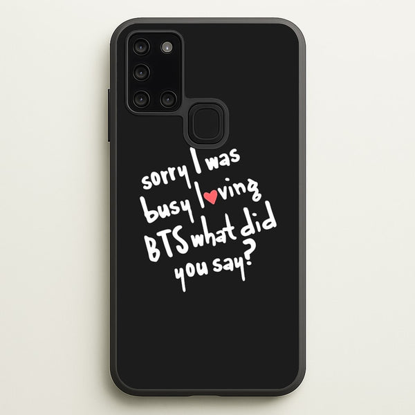 Sorry I Was Busy Loving K-Pop Band - BTS Phone Case for Galaxy A21s