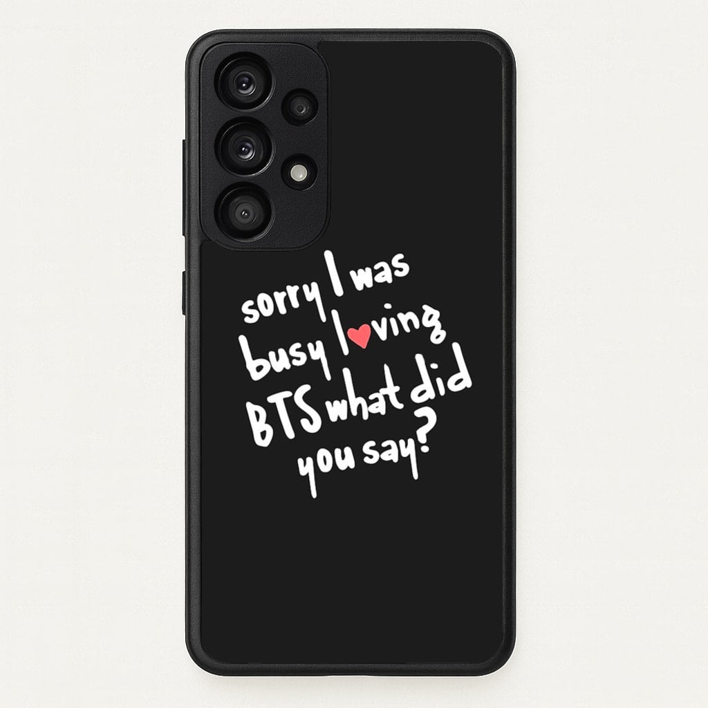 Sorry I Was Busy Loving K-Pop Band - BTS Phone Case for Galaxy A33