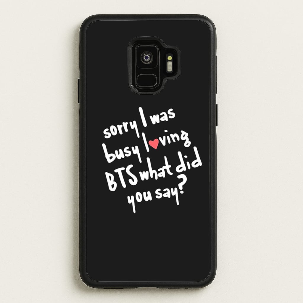 Sorry I Was Busy Loving K-Pop Band - BTS Phone Case for Galaxy S9