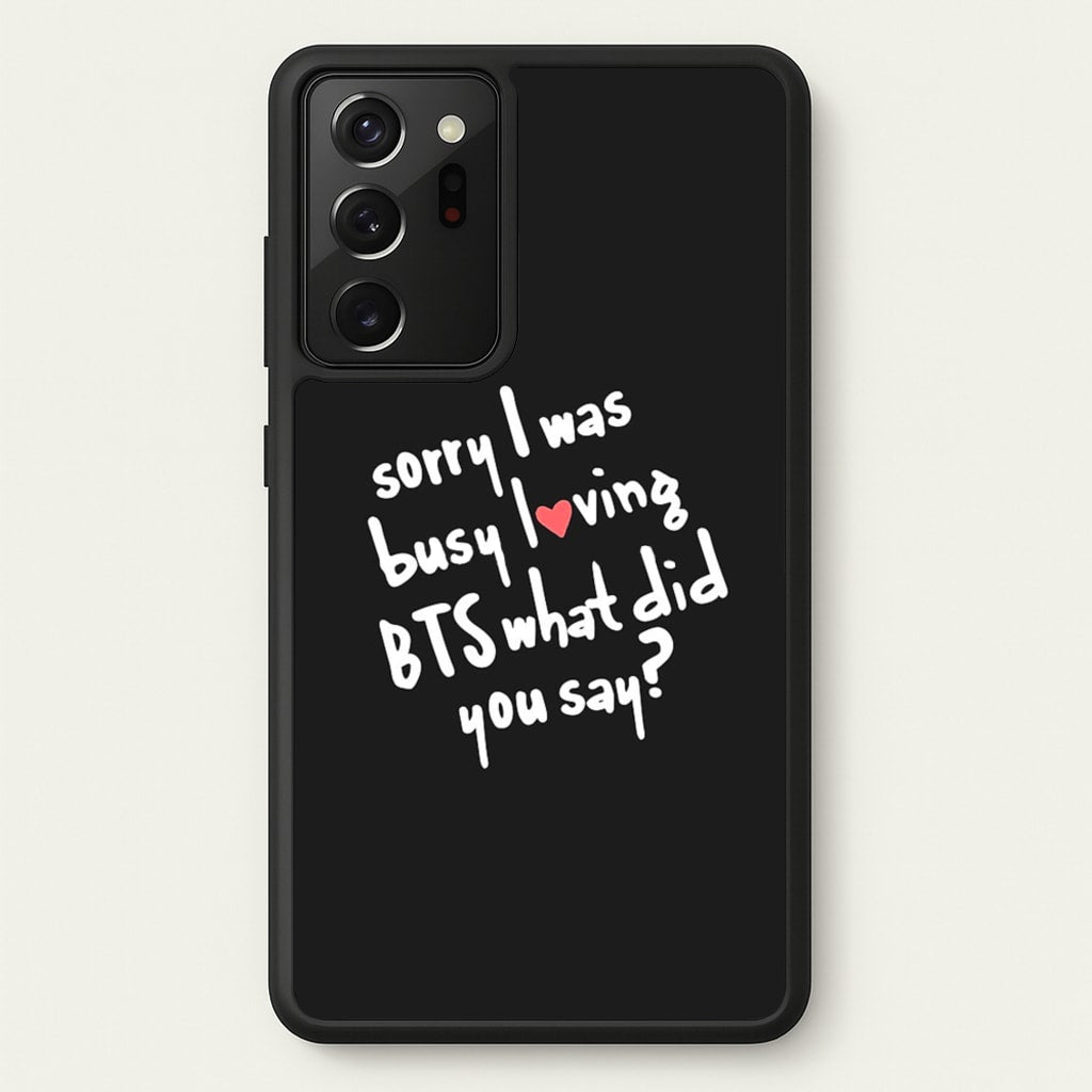 Sorry I Was Busy Loving K-Pop Band - BTS Phone Case for Galaxy Note 20 Ultra