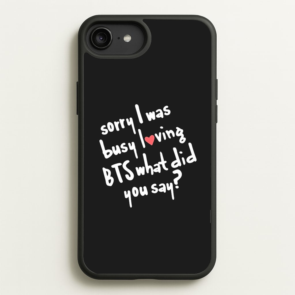 Sorry I Was Busy Loving K-Pop Band - BTS Phone Case for iPhone 6 Plus / 7 Plus / 8 Plus
