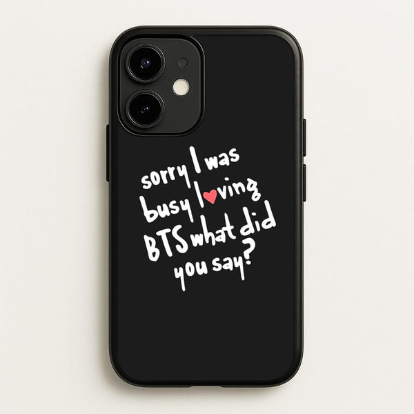 Sorry I Was Busy Loving K-Pop Band - BTS Phone Case for iPhone 12 / 12 Pro