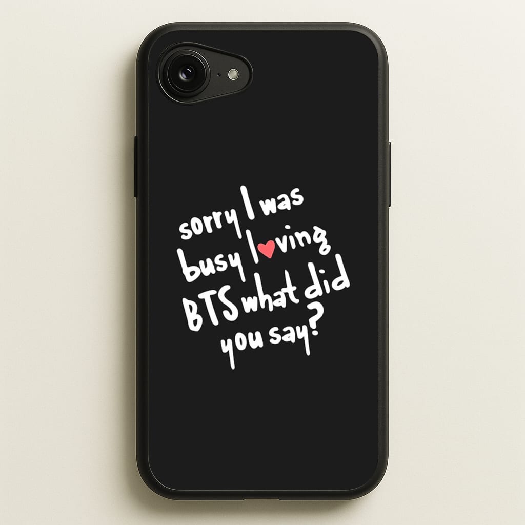 Sorry I Was Busy Loving K-Pop Band - BTS Phone Case for iPhone 16e