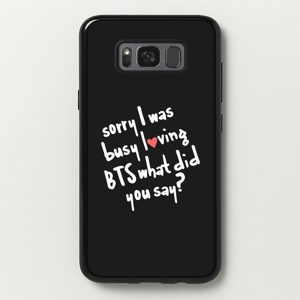 Sorry I Was Busy Loving K-Pop Band - BTS Phone Case for Galaxy S8 Plus