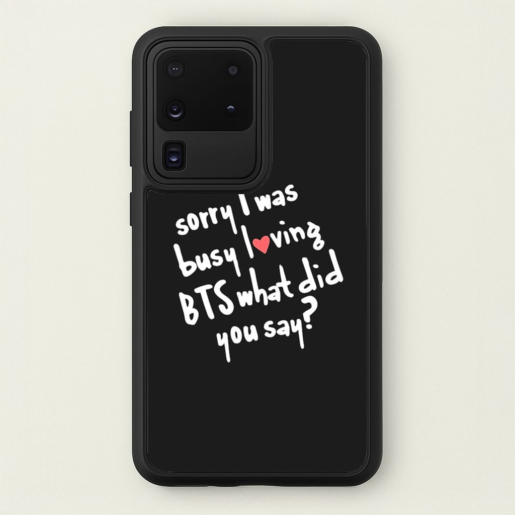 Sorry I Was Busy Loving K-Pop Band - BTS Phone Case for Galaxy S20 Ultra