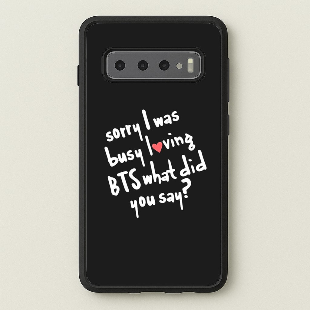 Sorry I Was Busy Loving K-Pop Band - BTS Phone Case for Galaxy S10 Plus