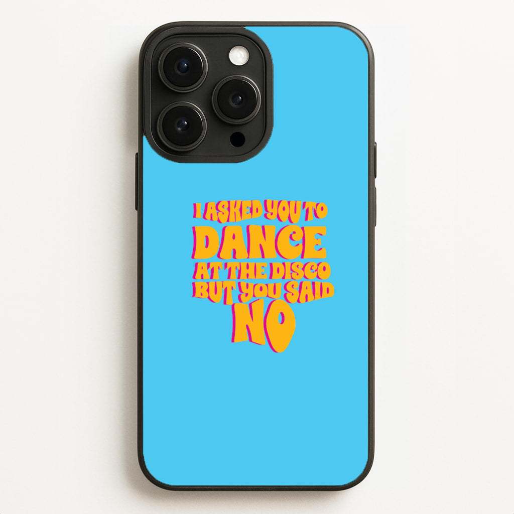 I Asked You To Dance At The Disco But You Said No - Bust Band - Busted Phone Case for iPhone 16 Pro Max