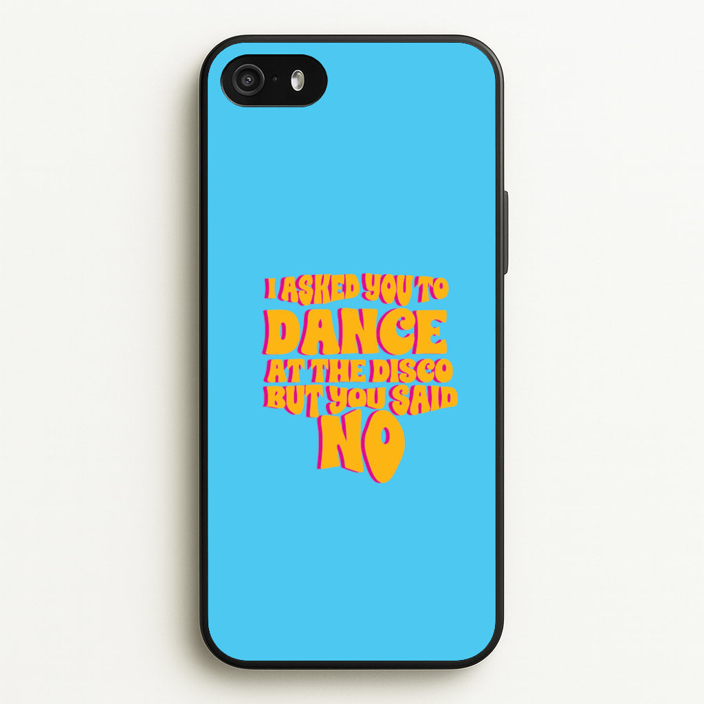I Asked You To Dance At The Disco But You Said No - Bust Band - Busted Phone Case for iPhone 5 / 5s / SE 2016