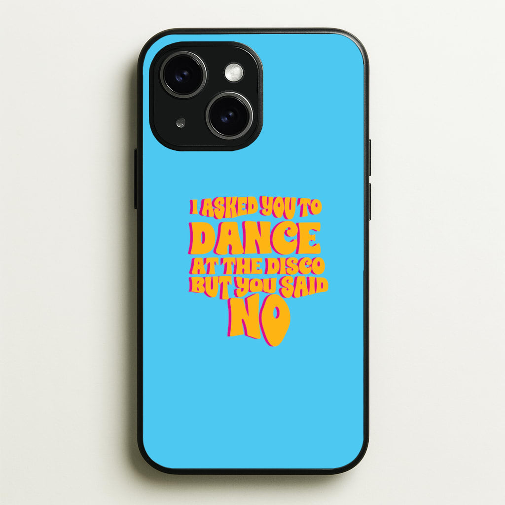 I Asked You To Dance At The Disco But You Said No - Bust Band - Busted Phone Case for iPhone 15