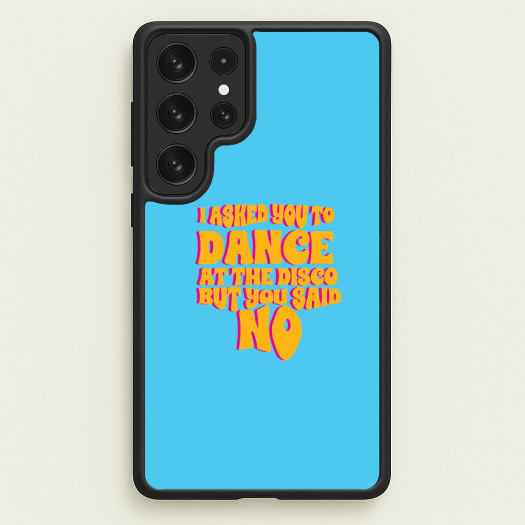 I Asked You To Dance At The Disco But You Said No - Bust Band - Busted Phone Case for Galaxy S23 Ultra