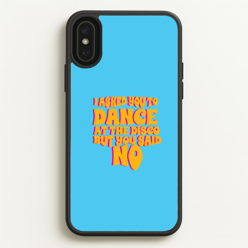 I Asked You To Dance At The Disco But You Said No - Bust Band - Busted Phone Case for iPhone XS Max