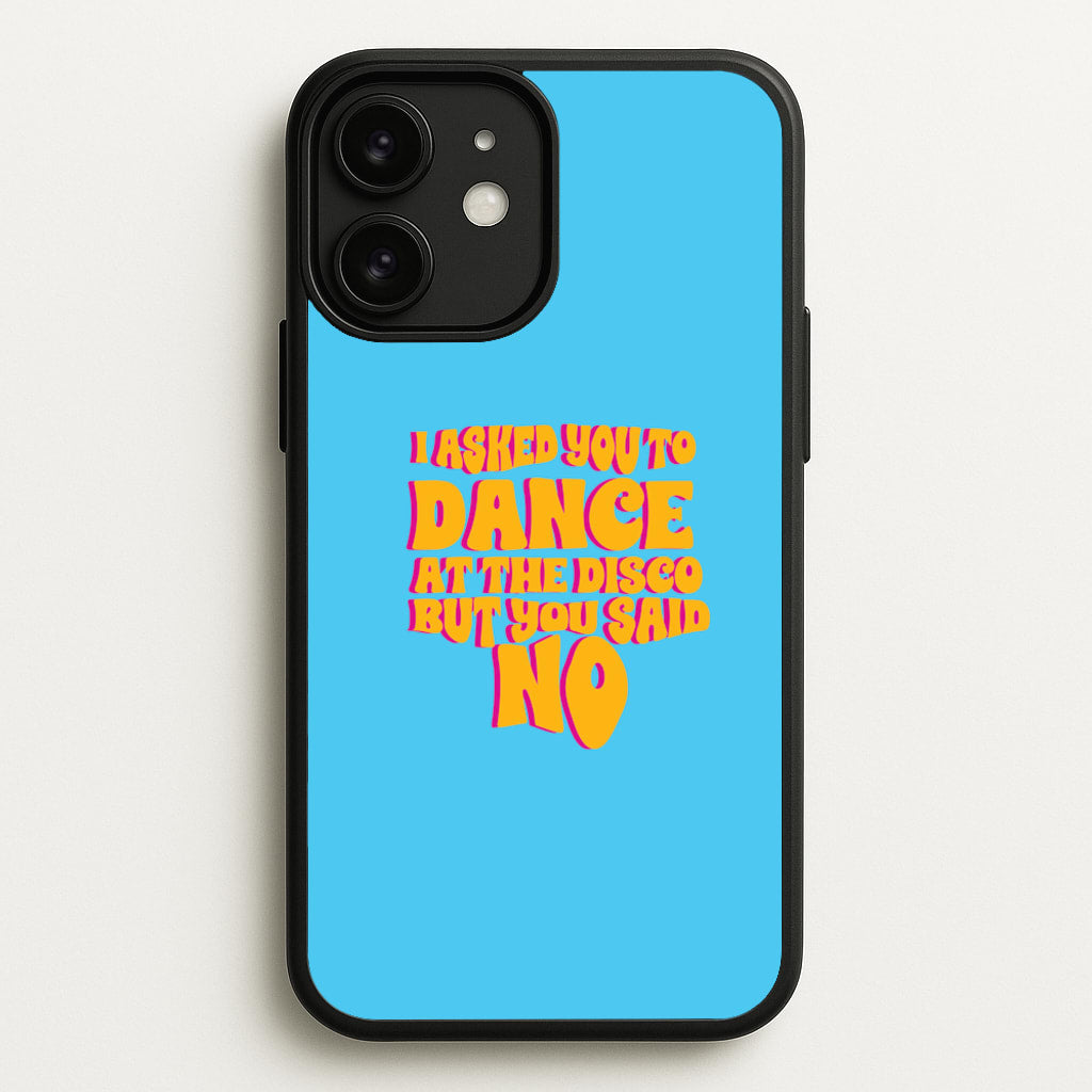 I Asked You To Dance At The Disco But You Said No - Bust Band - Busted Phone Case for iPhone 11