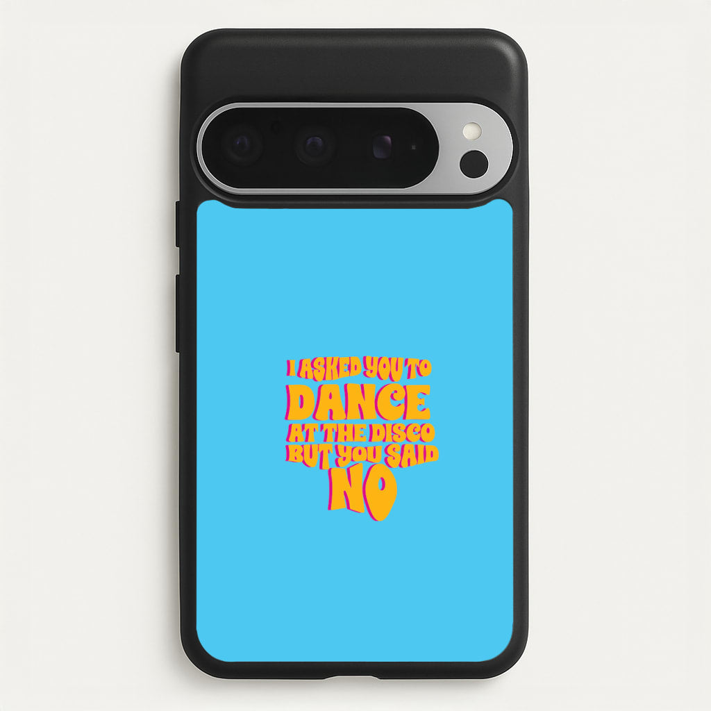 I Asked You To Dance At The Disco But You Said No - Bust Band - Busted Phone Case for Google Pixel 9 Pro XL