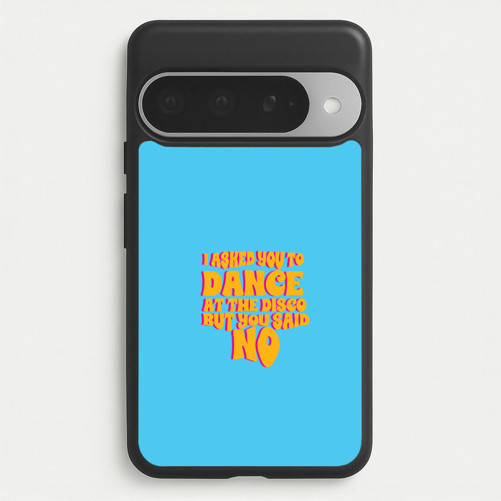 I Asked You To Dance At The Disco But You Said No - Bust Band Phone Case for Google Pixel 10 Pro XL