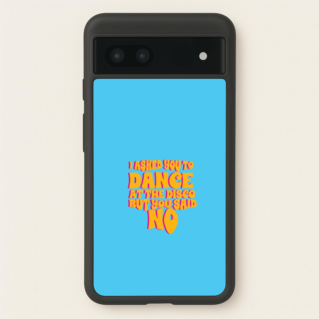 I Asked You To Dance At The Disco But You Said No - Bust Band - Busted Phone Case for Google Pixel 7a