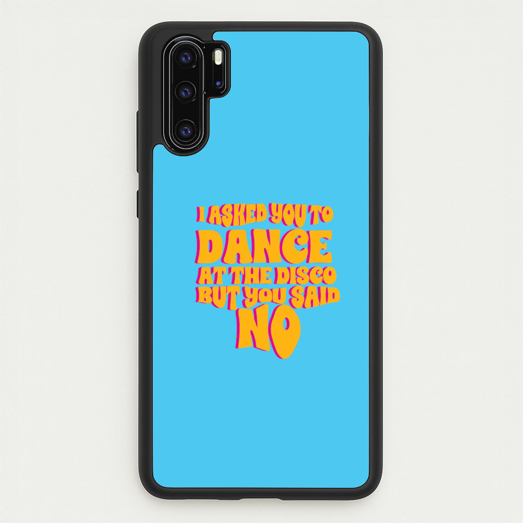 I Asked You To Dance At The Disco But You Said No - Bust Band - Busted Phone Case for Huawei P30 Pro
