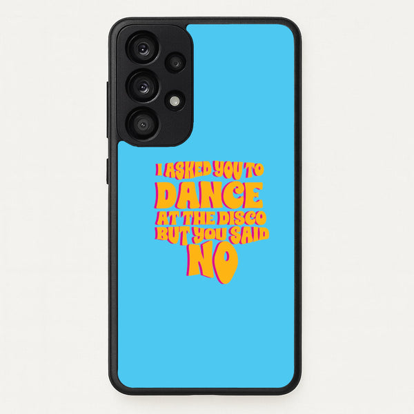 I Asked You To Dance At The Disco But You Said No - Bust Band - Busted Phone Case for Galaxy A33