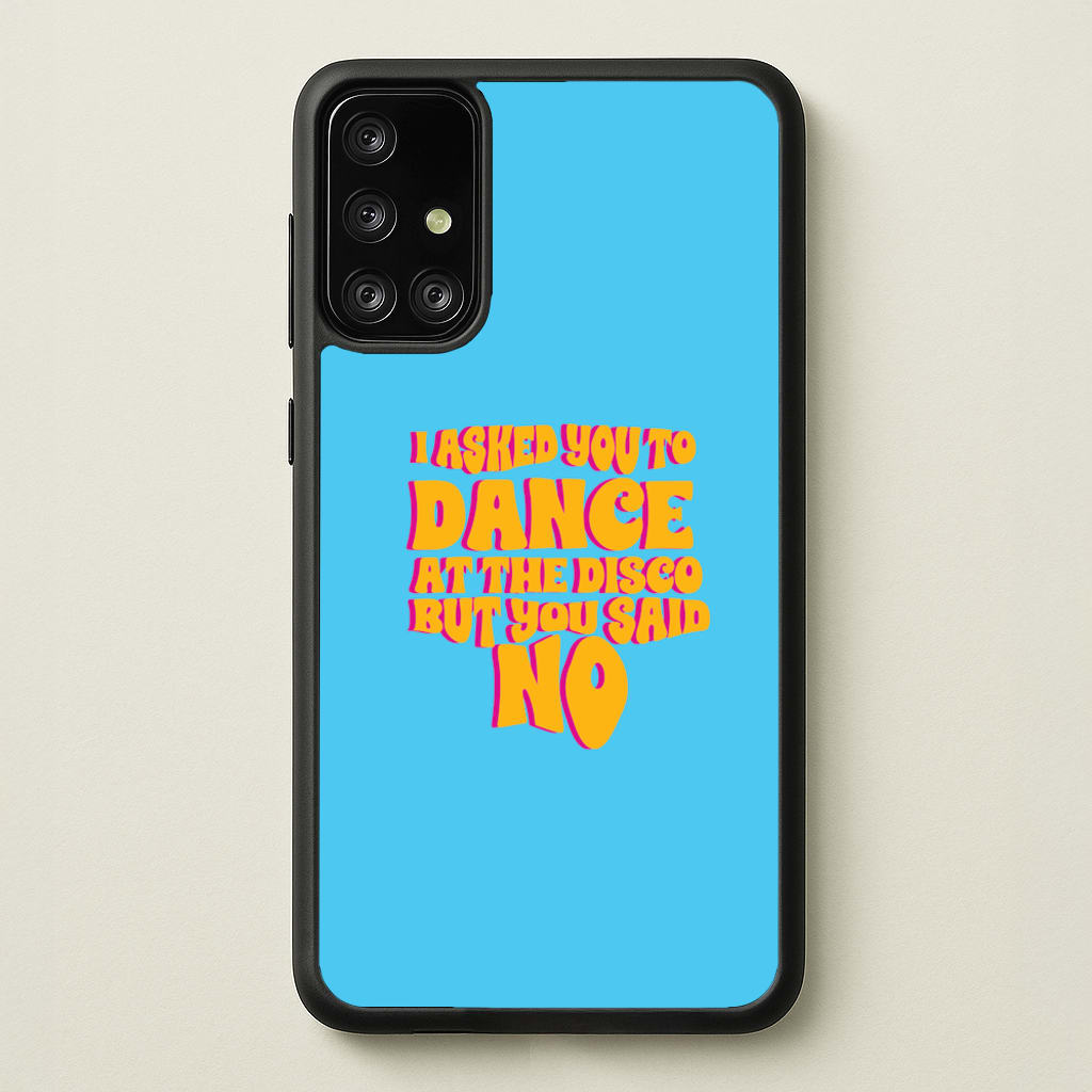 I Asked You To Dance At The Disco But You Said No - Bust Band - Busted Phone Case for Galaxy A71