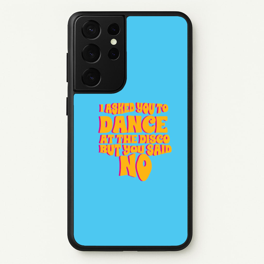 I Asked You To Dance At The Disco But You Said No - Bust Band - Busted Phone Case for Galaxy S21 Ultra