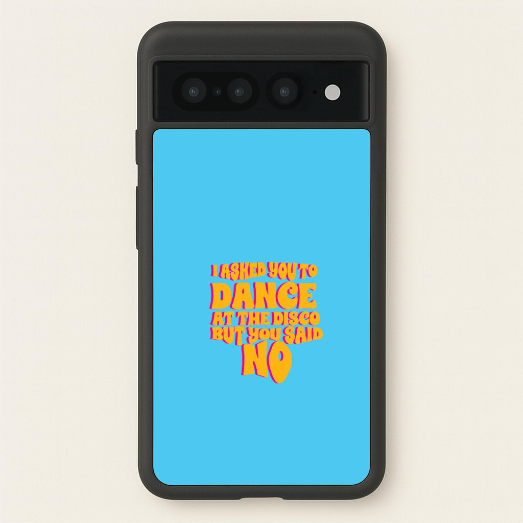 I Asked You To Dance At The Disco But You Said No - Bust Band - Busted Phone Case for Google Pixel 7 Pro