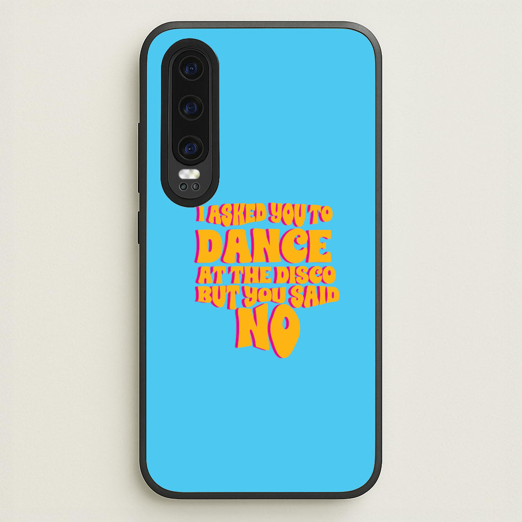 I Asked You To Dance At The Disco But You Said No - Bust Band - Busted Phone Case for Huawei P30