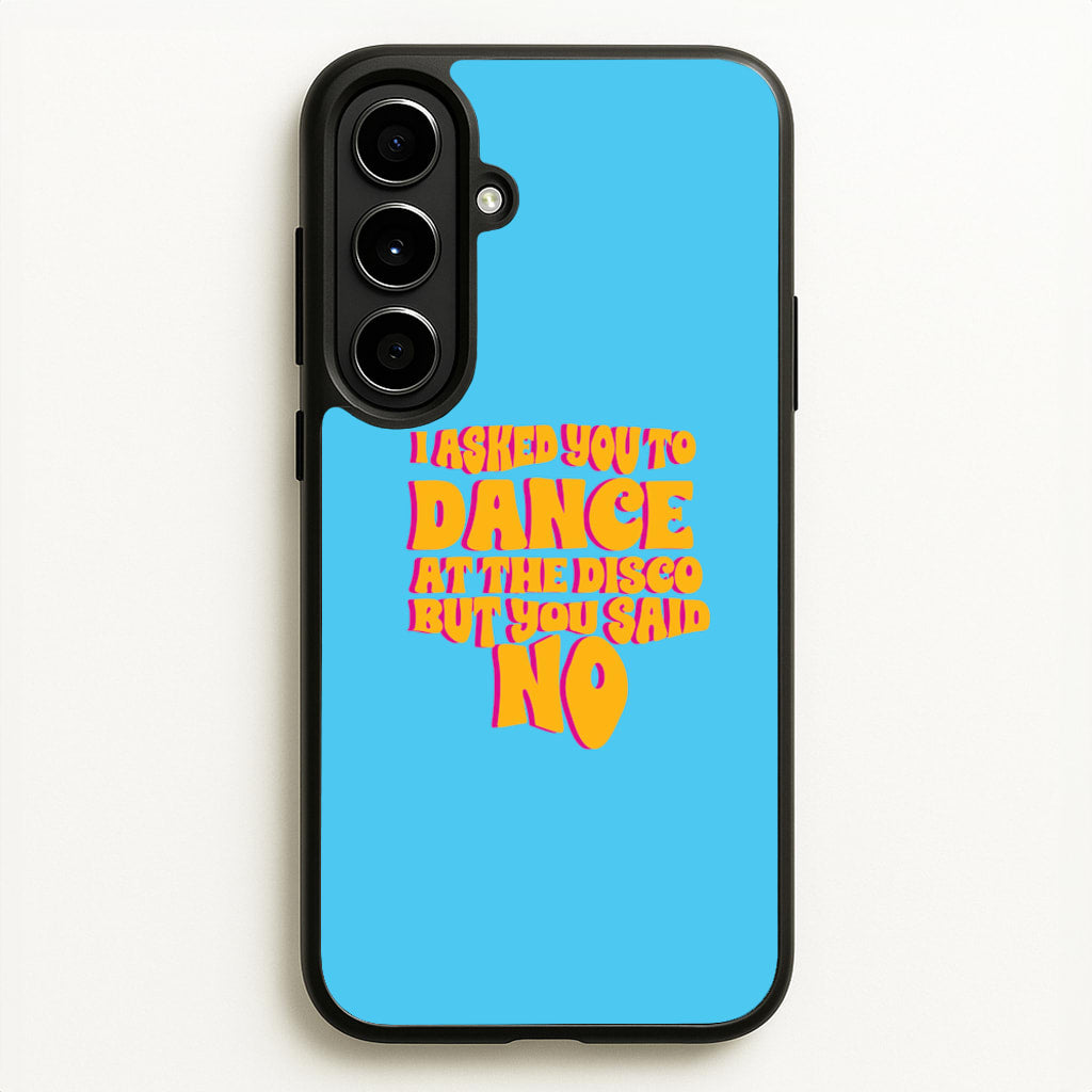 I Asked You To Dance At The Disco But You Said No - Bust Band - Busted Phone Case for Galaxy A56