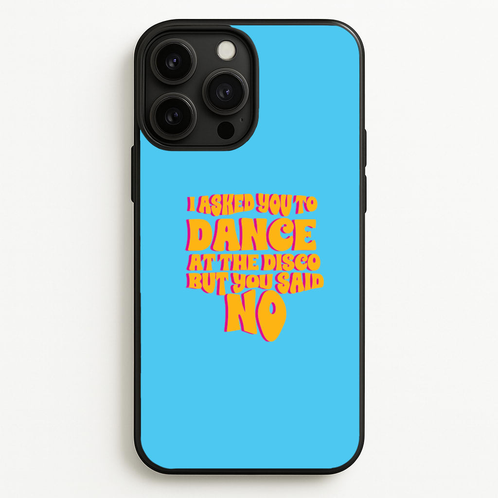 I Asked You To Dance At The Disco But You Said No - Bust Band - Busted Phone Case for iPhone 13 Pro Max