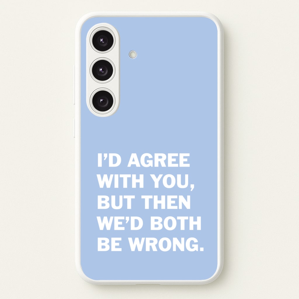 I'd Agree With You - The Boys Phone Case for Galaxy S25 Plus