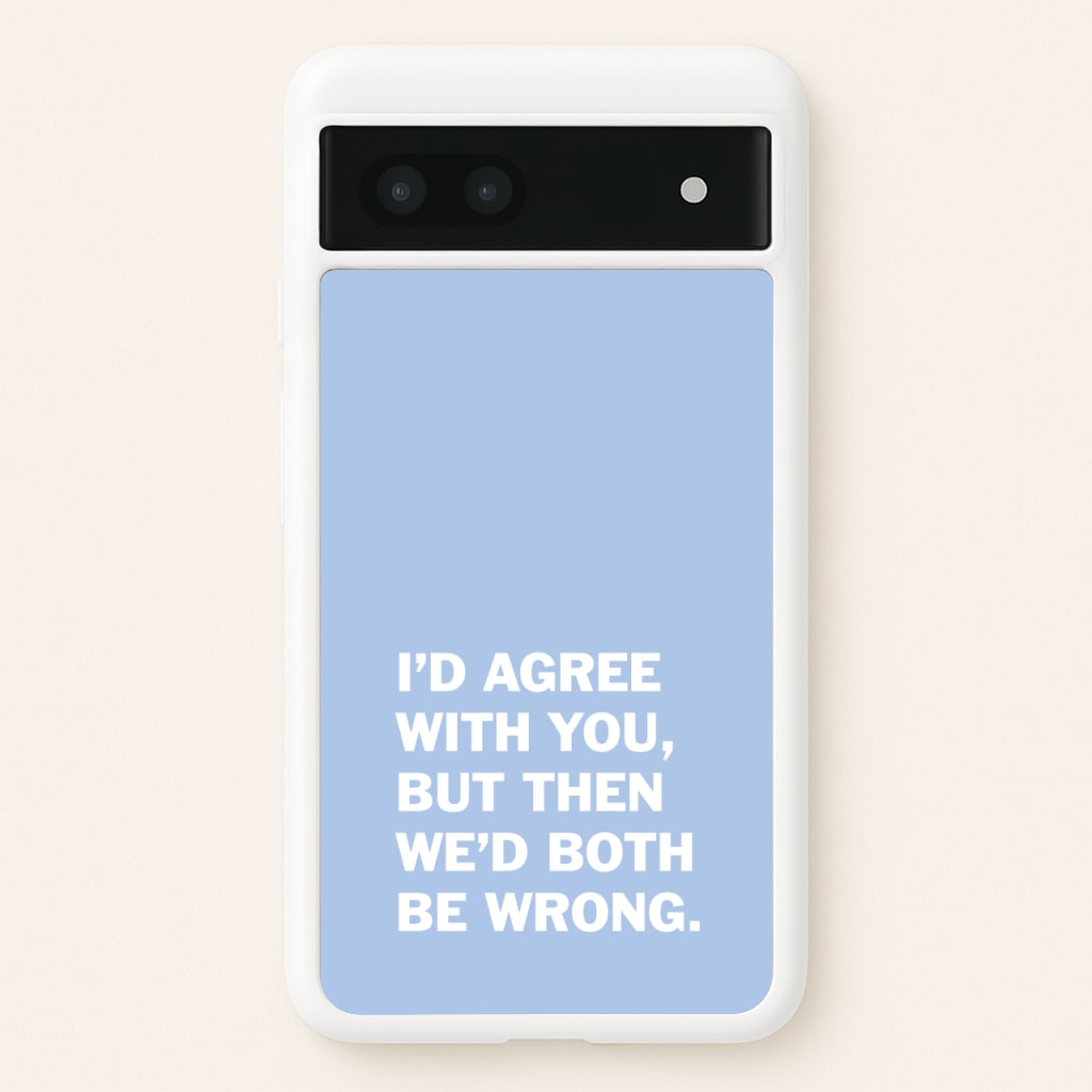 I'd Agree With You - The Boys Phone Case for Google Pixel 7a