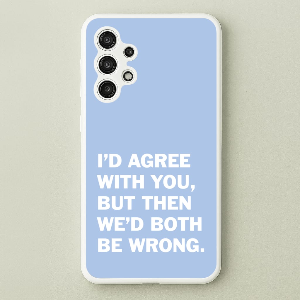 I'd Agree With You - The Boys Phone Case for Galaxy A13