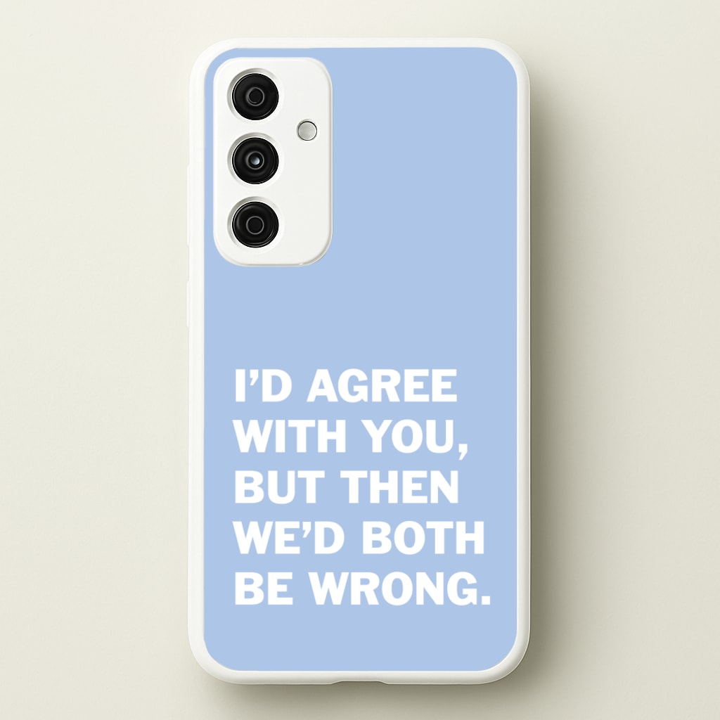 I'd Agree With You - The Boys Phone Case for Galaxy A15