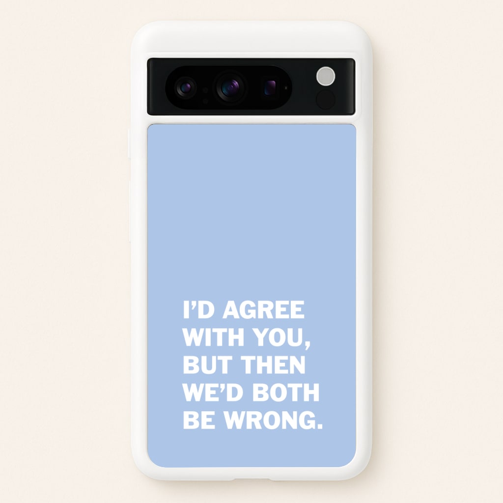I'd Agree With You - The Boys Phone Case for Google Pixel 8 Pro